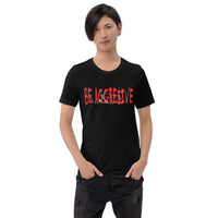 Be Agressive Unisex t-shirt
