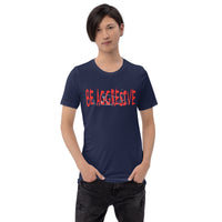 My Crease! - Be Agressive Unisex t-shirt